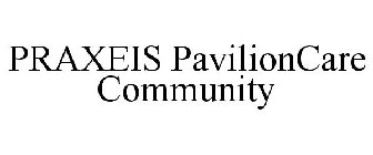 PRAXEIS PAVILIONCARE COMMUNITY