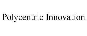 POLYCENTRIC INNOVATION