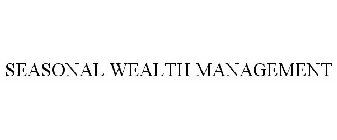 SEASONAL WEALTH MANAGEMENT