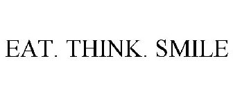 EAT. THINK. SMILE