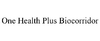 ONE HEALTH PLUS BIOCORRIDOR