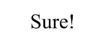 SURE!