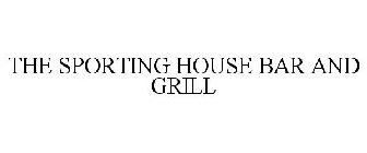 THE SPORTING HOUSE BAR AND GRILL