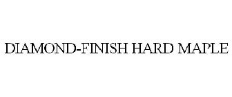 DIAMOND-FINISH HARD MAPLE