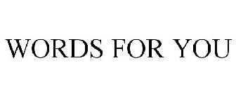 WORDS FOR YOU