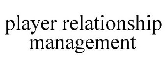 PLAYER RELATIONSHIP MANAGEMENT