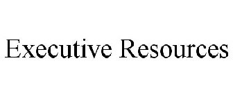 EXECUTIVE RESOURCES