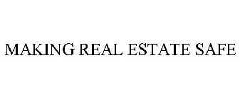 MAKING REAL ESTATE SAFE