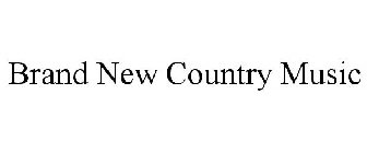 BRAND NEW COUNTRY MUSIC