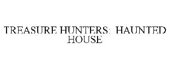 TREASURE HUNTERS: HAUNTED HOUSE