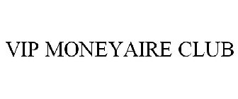 VIP MONEYAIRE CLUB