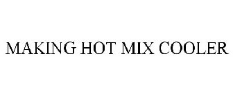 MAKING HOT MIX COOLER