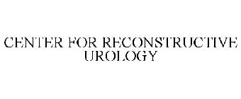 CENTER FOR RECONSTRUCTIVE UROLOGY