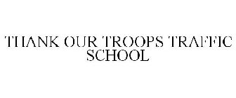 THANK OUR TROOPS TRAFFIC SCHOOL