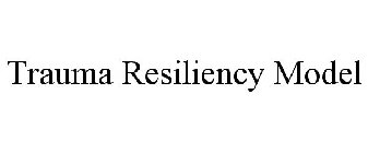 TRAUMA RESILIENCY MODEL