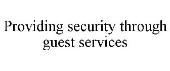 PROVIDING SECURITY THROUGH GUEST SERVICES