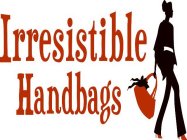 IRRESISTIBLE HANDBAGS