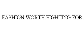 FASHION WORTH FIGHTING FOR