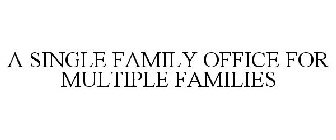 A SINGLE FAMILY OFFICE FOR MULTIPLE FAMILIES