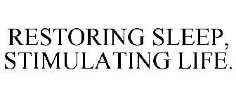 RESTORING SLEEP, STIMULATING LIFE.