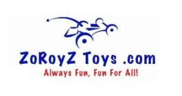 ZOROYZ TOYS.COM ALWAYS FUN, FUN FOR ALL!