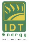 IDT ENERGY WE TURN YOU ON!