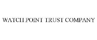 WATCH POINT TRUST COMPANY