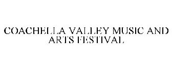 COACHELLA VALLEY MUSIC AND ARTS FESTIVAL