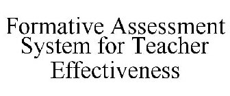 FORMATIVE ASSESSMENT SYSTEM FOR TEACHER EFFECTIVENESS