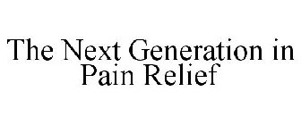THE NEXT GENERATION IN PAIN RELIEF