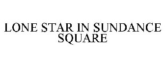 LONE STAR IN SUNDANCE SQUARE