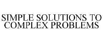 SIMPLE SOLUTIONS TO COMPLEX PROBLEMS