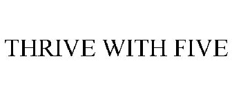 THRIVE WITH FIVE