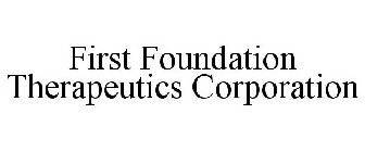 FIRST FOUNDATION THERAPEUTICS CORPORATION