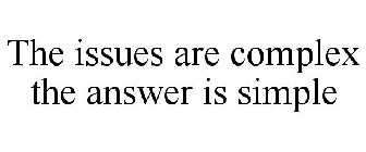 THE ISSUES ARE COMPLEX THE ANSWER IS SIMPLE