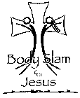 BODY SLAM FOR JESUS