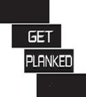 GET PLANKED