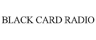 BLACK CARD RADIO