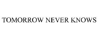 TOMORROW NEVER KNOWS