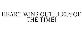 HEART WINS OUT...100% OF THE TIME!