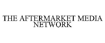 THE AFTERMARKET MEDIA NETWORK