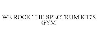 WE ROCK THE SPECTRUM KID'S GYM