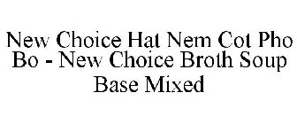 NEW CHOICE HAT NEM COT PHO BO - NEW CHOICE BROTH SOUP BASE MIXED