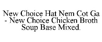 NEW CHOICE HAT NEM COT GA - NEW CHOICE CHICKEN BROTH SOUP BASE MIXED.