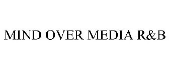 MIND OVER MEDIA R&B