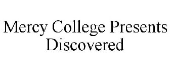 MERCY COLLEGE PRESENTS DISCOVERED