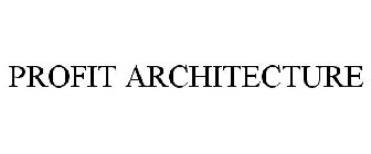 PROFIT ARCHITECTURE