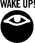 WAKE UP!