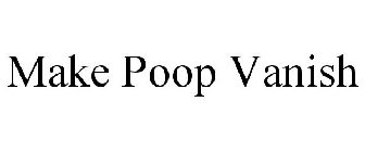 MAKE POOP VANISH