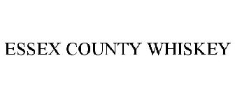 ESSEX COUNTY WHISKEY